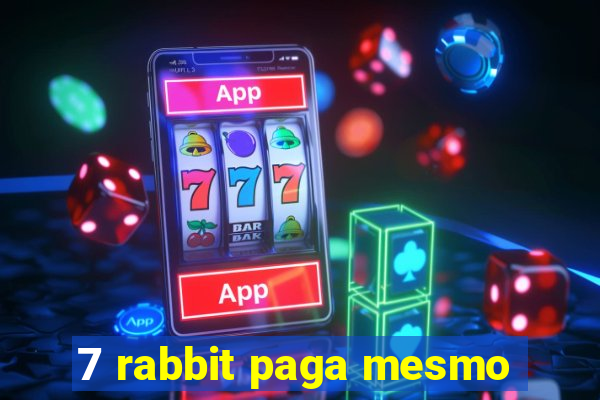 7 rabbit paga mesmo